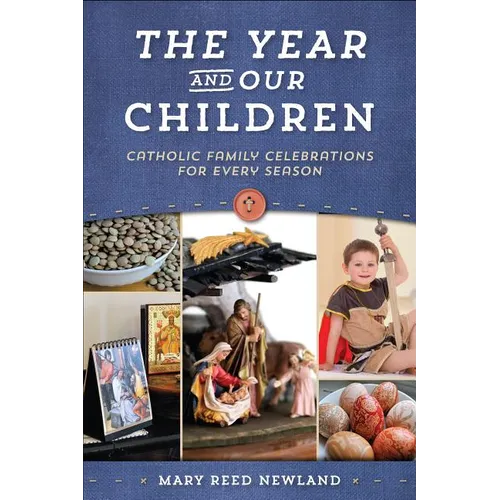 The Year and Our Children: Catholic Family Celebrations for Every Season