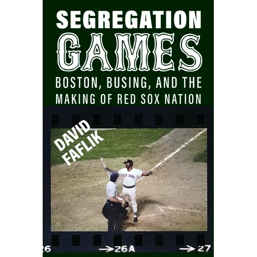 Segregation Games: Boston, Busing, and the Making of Red Sox Nation