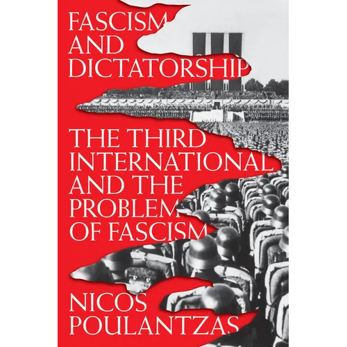 Fascism and Dictatorship: The Third International and the Problem of Fascism
