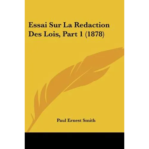 Essai Sur La Redaction Des Lois, Part 1 (1878)