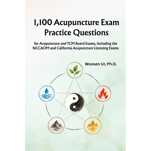 1,100 Acupuncture Exam Practice Questions: for Acupuncture and TCM Board Exams, including the NCCAOM and California Acupuncture Licensing Exams