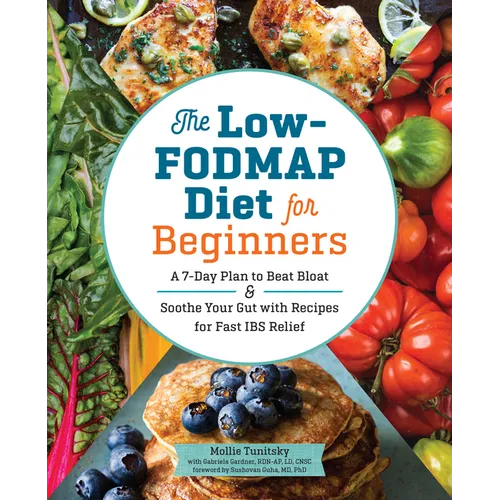 The Low-Fodmap Diet for Beginners: A 7-Day Plan to Beat Bloat and Soothe Your Gut with Recipes for Fast Ibs Relief