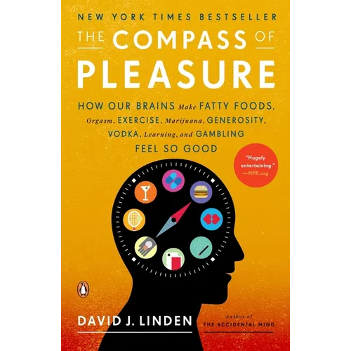 The Compass of Pleasure: How Our Brains Make Fatty Foods, Orgasm, Exercise, Marijuana, Generosity, Vodka, Learning, and Gambling Feel So Good