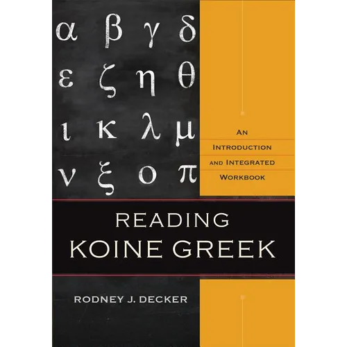 Reading Koine Greek: An Introduction and Integrated Workbook