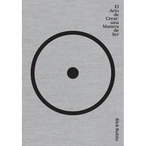 El Acto de Crear / The Creative Act: A Way of Being