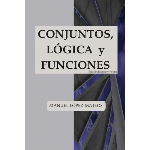 Conjuntos, lógica y funciones: Edición blanco y negro