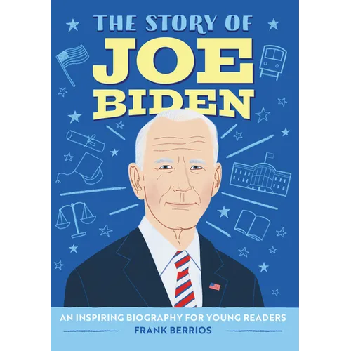 The Story of Joe Biden: An Inspiring Biography for Young Readers
