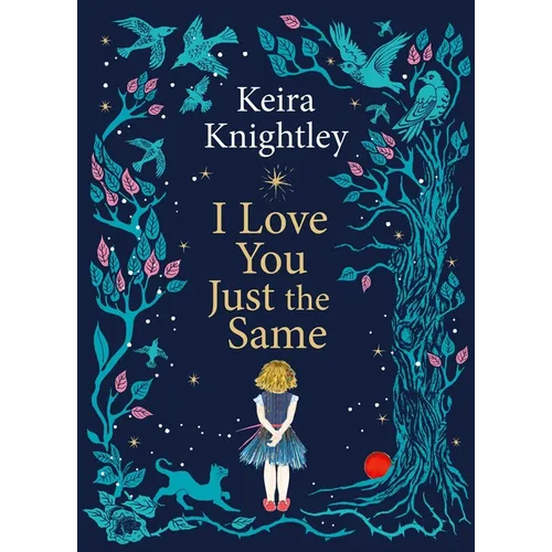 I Love You Just the Same: A Spellbinding Illustrated Gift Book for Ages 3-7 by Keira Knightley