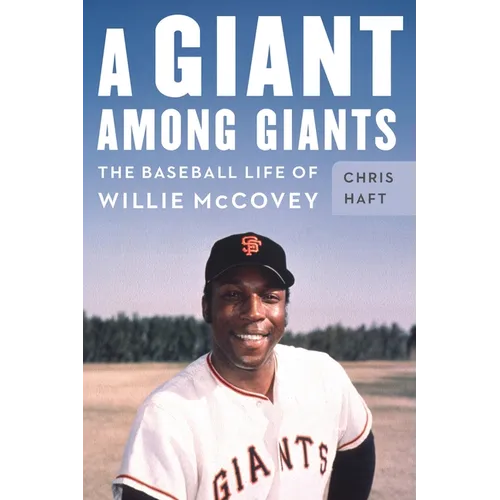A Giant Among Giants: The Baseball Life of Willie McCovey