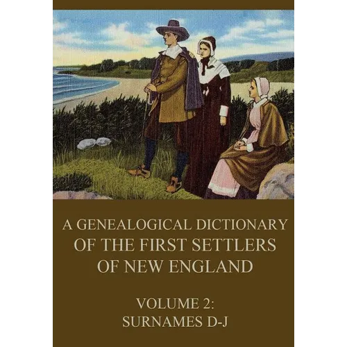 A genealogical dictionary of the first settlers of New England, Volume 2: Surnames D-J
