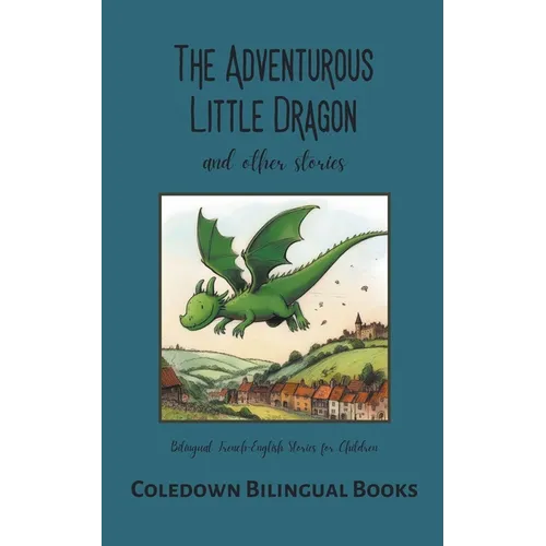 The Adventurous Little Dragon and Other Stories: Bilingual French-English Stories for Children