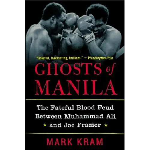 Ghosts of Manila: The Fateful Blood Feud Between Muhammad Ali and Joe Frazier