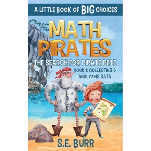 The Search for Pirate Pete: Collecting and Analyzing Data: A Little Book of BIG Choices