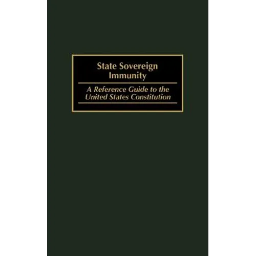 State Sovereign Immunity: A Reference Guide to the United States Constitution