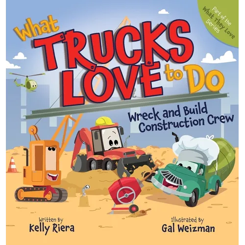 What Trucks Love to Do: Wreck and Build Construction Crew