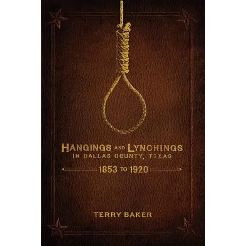 Hangings and Lynchings in Dallas County, Texas: 1853 to 1920