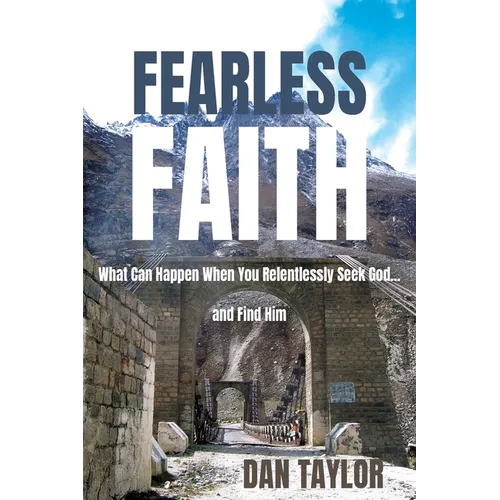 Fearless Faith: What Can Happen When You Relentlessly Seek God...and Find Him