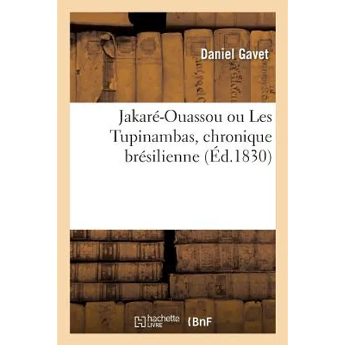 Jakaré-Ouassou Ou Les Tupinambas, Chronique Brésilienne