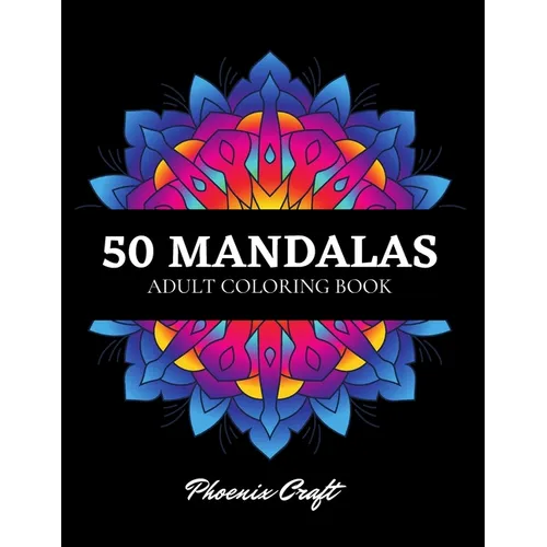 50 Mandalas Adult Coloring Book: An Assortment of Stress Relieving, Relaxation, Beautiful Designs for Adults