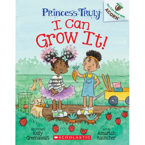 I Can Grow It!: An Acorn Book (Princess Truly #10)