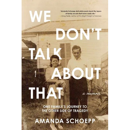 We Don't Talk About That: One Family's Journey to the Other Side of Tragedy