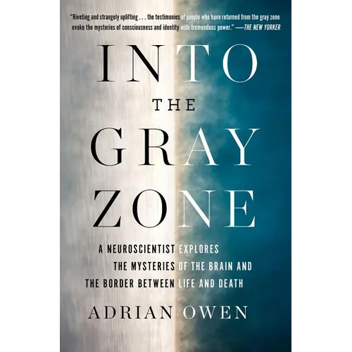 Into the Gray Zone: A Neuroscientist Explores the Mysteries of the Brain and the Border Between Life and Death - Paperback