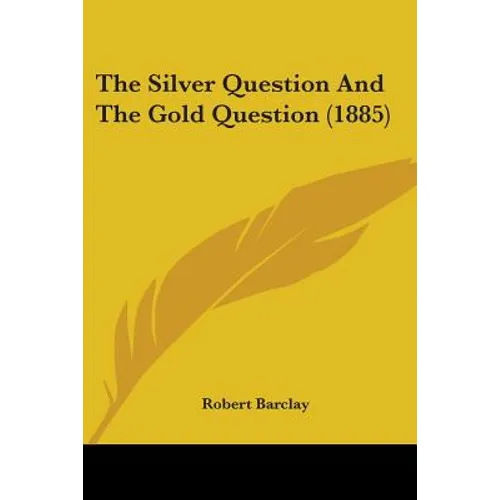 The Silver Question And The Gold Question (1885)