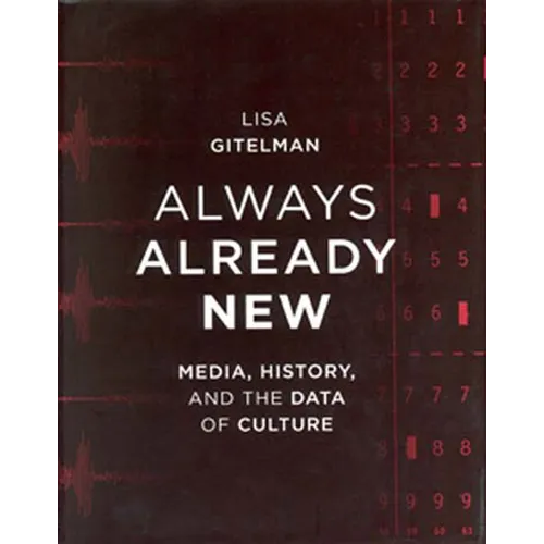 Always Already New: Media, History, and the Data of Culture