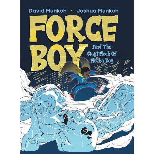 Force Boy: And The Giant Mech Of Mecha Boy