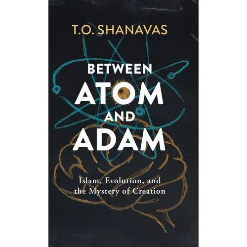 Between Atom and Adam: Islam, Evolution, and the Mystery of Creation