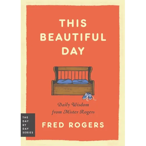 This Beautiful Day: Daily Wisdom from Mister Rogers