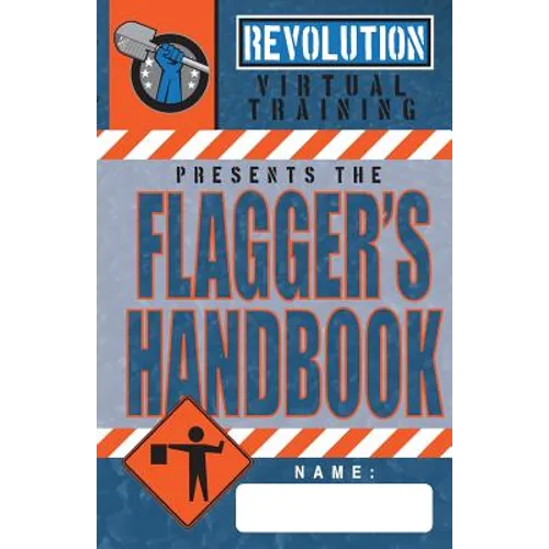 Flagger's Handbook: The most complete, modern flagger's handbook available in a full-color field reference guide based on the current MUTCD.