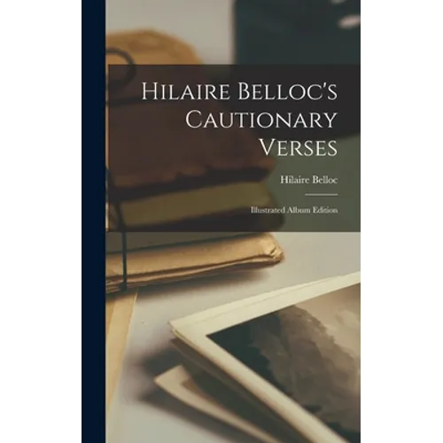 Hilaire Belloc's Cautionary Verses: Illustrated Album Edition