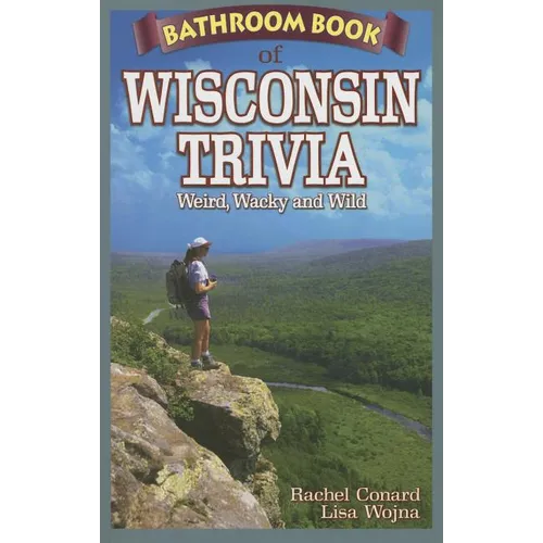 Bathroom Book of Wisconsin Trivia: Weird, Wacky and Wild