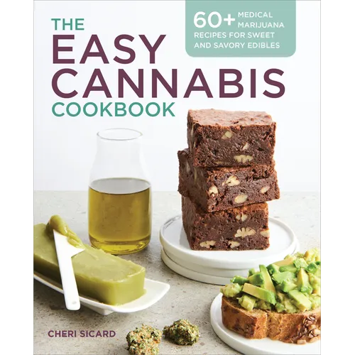 The Easy Cannabis Cookbook: 60+ Medical Marijuana Recipes for Sweet and Savory Edibles