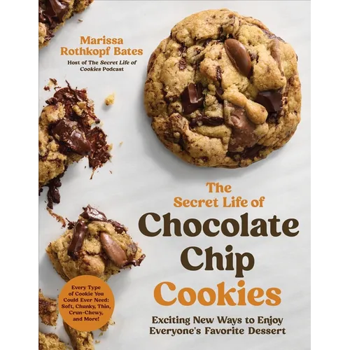 The Secret Life of Chocolate Chip Cookies: Exciting New Ways to Enjoy Everyone's Favorite Dessert