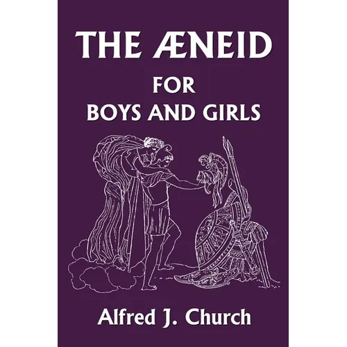 The Aeneid for Boys and Girls (Yesterday's Classics)