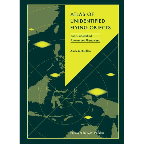 Atlas of Unidentified Flying Objects: And Unidentified Anomalous Phenomena