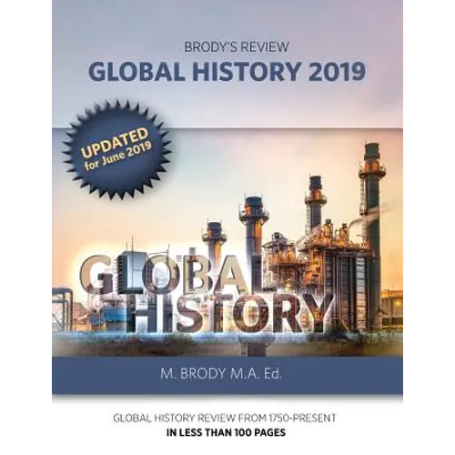 Brody's Review: Global History 2019: GLOBAL HISTORY REVIEW FROM 1750-PRESENT IN LESS THAN 100 PAGES