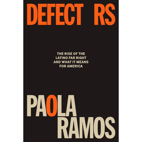 Defectors: The Rise of the Latino Far Right and What It Means for America