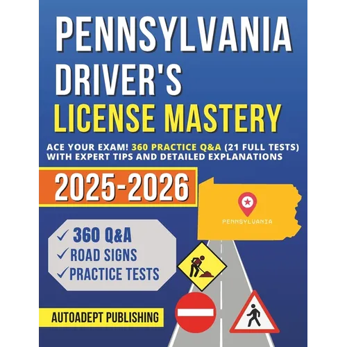 Pennsylvania Driver's License Mastery: Ace Your Exam! 360 Practice Q&A (21 Full Tests) with Expert Tips and Detailed Explanations