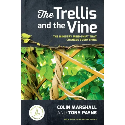 The Trellis and the Vine: The ministry mind-shift that changes everything