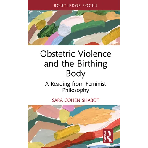 Obstetric Violence and the Birthing Body: A Reading from Feminist Philosophy