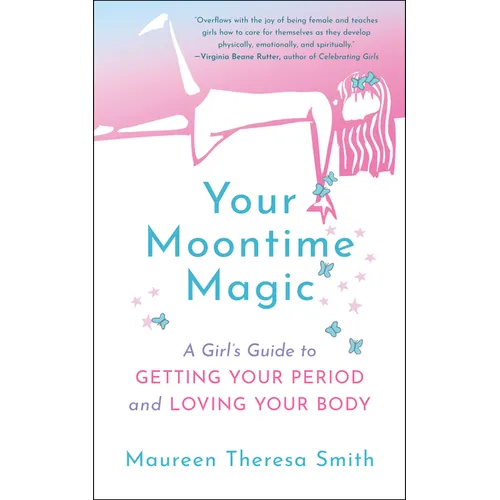 Your Moontime Magic: A Girl's Guide to Getting Your Period and Loving Your Body