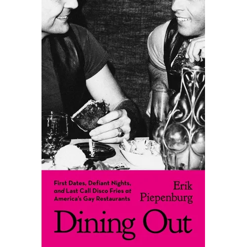 Dining Out: First Dates, Defiant Nights, and Last Call Disco Fries at America's Gay Restaurants