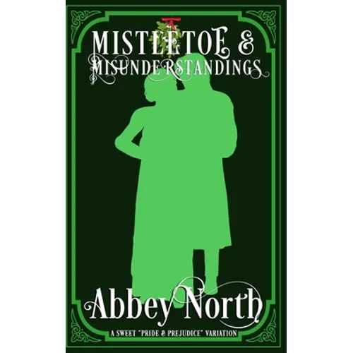 Mistletoe & Misunderstandings: A Sweet "Pride & Prejudice" Variation