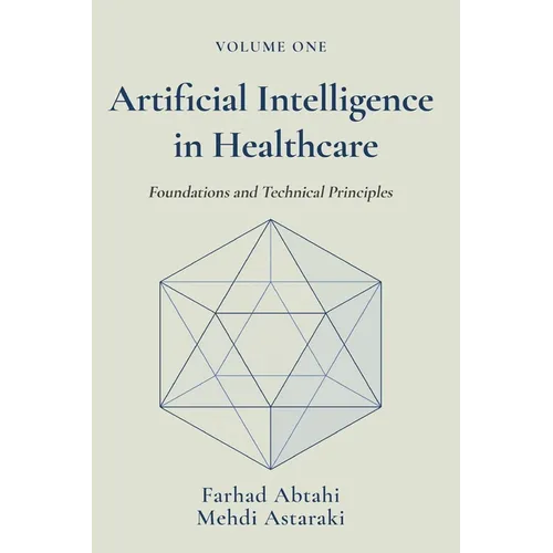 Artificial Intelligence in Healthcare, Volume 1: Foundations and Technical Principles