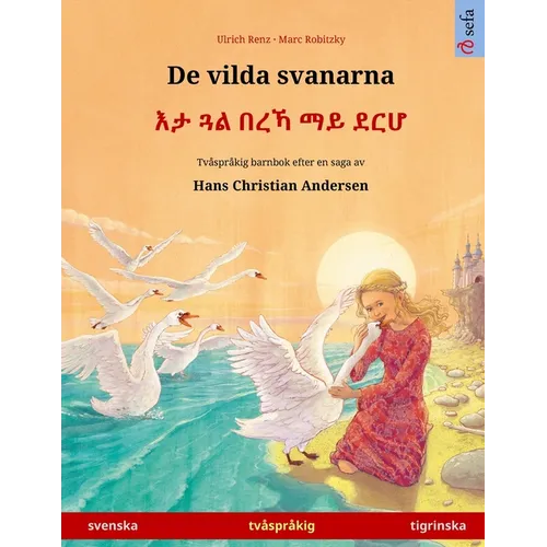 De vilda svanarna - እታ ጓል በረኻ ማይ ደርሆ (svenska - tigrinska): Tvåspråkig barnbok