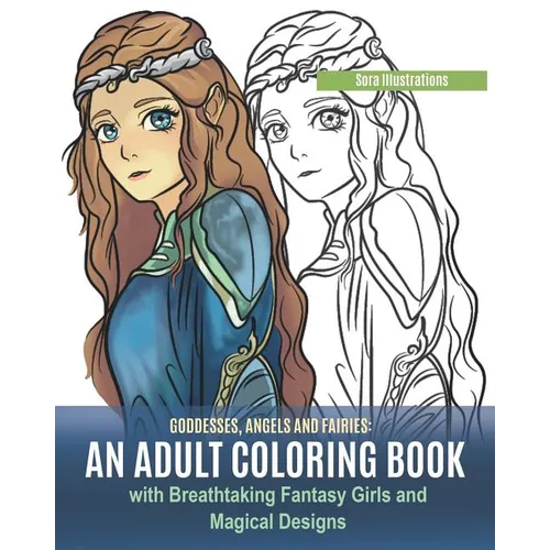 Goddesses, Angels and Fairies: An Adult Coloring Book with Breathtaking Fantasy Girls and Magical Designs