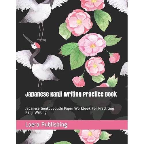 Japanese Kanji Writing Practice Book: Japanese Genkouyoushi Paper Workbook for Practicing Kanji Writing